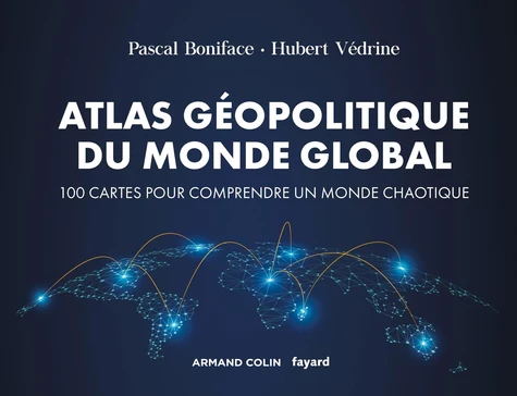 Couverture de Atlas géopolitique du monde global : 100 cartes pour comprendre un monde chaotique