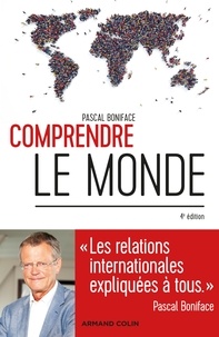 Pascal Boniface - Comprendre le monde - 4e éd. - Les relations internationales expliquées à tous.