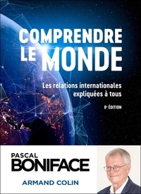Pascal Boniface - Comprendre le monde - Les relations internationales expliquées à tous.
