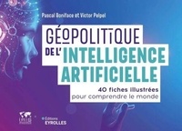 Pascal Boniface et Victor Pelpel - Géopolitique de l'intelligence artificielle - 40 fiches illustrées pour comprendre le monde.