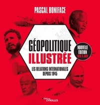 Télécharger pdf et ebooks Géopolitique illustrée  - Les relations internationales depuis 1945 FB2 in French par Pascal Boniface