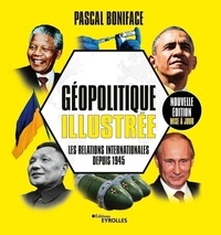 Pascal Boniface - Géopolitique illustrée - Les relations internationales depuis 1945.