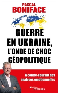 Pascal Boniface - Guerre en Ukraine, l'onde de choc géopolitique.