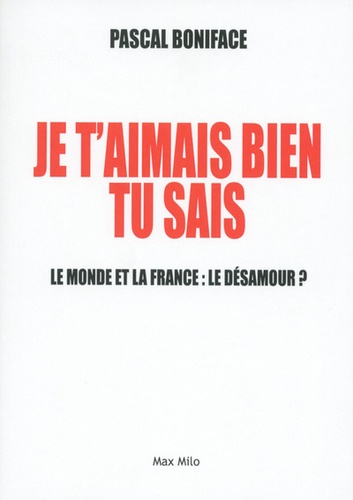 Je t'aimais bien tu sais !. Le monde et la France : le désamour ?