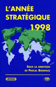 Pascal Boniface et  Collectif - L'Annee Strategique 1998.