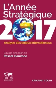 Pascal Boniface - L'année stratégique 2017 - Analyse des enjeux internationaux.