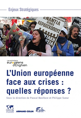 Pascal Boniface et Philippe Sueur - L'union européenne face aux crises : quelles réponses ? - Les troisièmes entretiens européens d'Enghin.