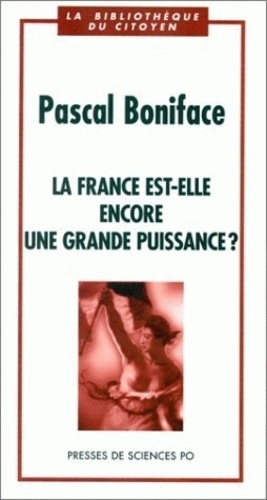 Pascal Boniface - La France est-elle encore une grande puissance ?.