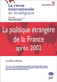 Pascal Boniface et  Collectif - La Revue Internationale Et Strategique N° 45 Printemps 2002 : La Politique Etrangere De La France Apres 2002.