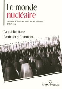 Pascal Boniface et Barthélémy Courmont - Le monde nucléaire - Arme nucléaire et relations internationales depuis 1945.