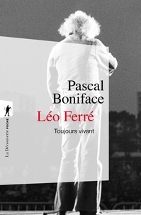 Pascal Boniface - Léo Ferré, toujours vivant.