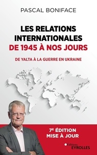 Pascal Boniface - Les relations internationales de 1945 à nos jours - De Yalta à la guerre en Ukraine.