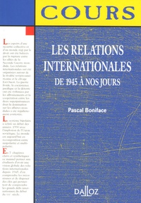Pascal Boniface - Les relations internationales - De 1945 à nos jours.
