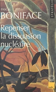 Pascal Boniface - Repenser la dissuasion nucléaire.