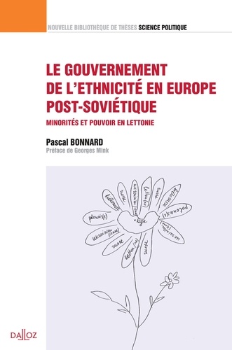 Pascal Bonnard - Le gouvernement de l'ethnicité en Europe post-soviétique - Minorités et pouvoir en Lettonie.