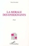 Pascal Bouchard - La morale des enseignants - Essai.