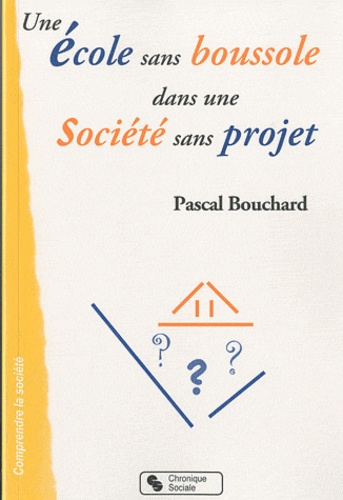 Pascal Bouchard - Une école sans boussole dans une société sans projet.