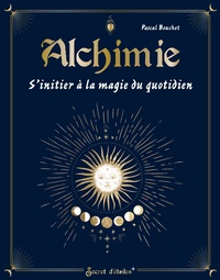 Pascal Bouchet - Alchimie - S'initier à la magie du quotidien.