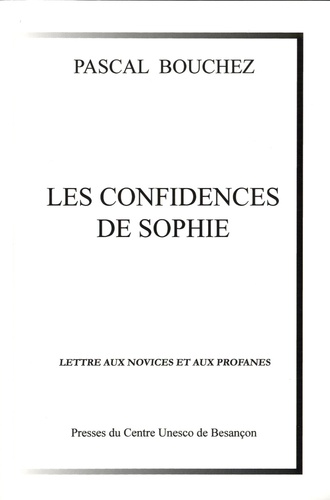 Pascal Bouchez - Les confidences de Sophie (lettres aux novices et aux profanes).