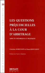 Pascal Boucquey et Christine Horevoets - Les Questions Prejudicielles A La Cour D'Arbitrage. Aspects Theoriques Et Pratiques.