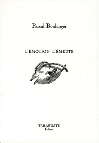 Pascal Boulanger - L'émotion l'émeute.