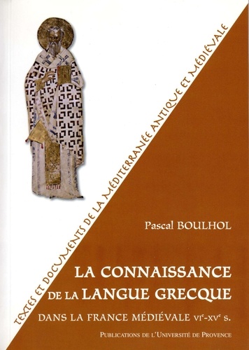 Pascal Boulhol - La connaissance de la langue grecque dans la France médiévale - VIe-XVe siècle.