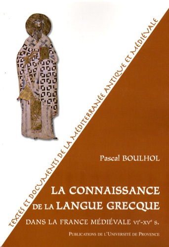 Pascal Boulhol - La connaissance de la langue grecque dans la France médiévale - VIe-XVe siècle.