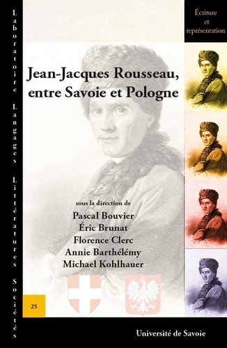 Pascal Bouvier et Eric Brunat - Jean-Jacques Rousseau, entre Savoie et Pologne.
