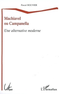 Pascal Bouvier - Machiavel ou Campanella - Une alternative moderne.