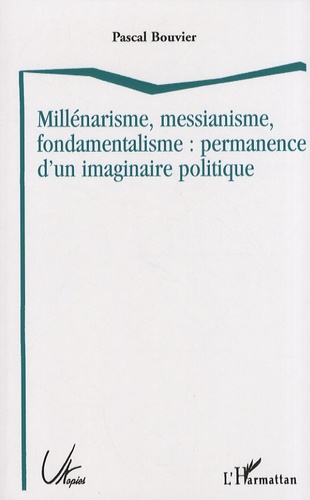 Millénarisme, messianisme, fondamentalisme : permanence d'un imaginaire politique