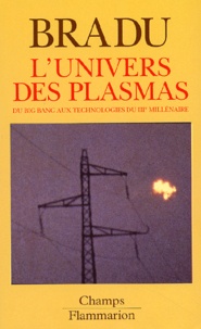 Pascal Bradu - L'Univers Des Plasmas. Du Big Bang Aux Technologies Du Iiieme Millenaire.