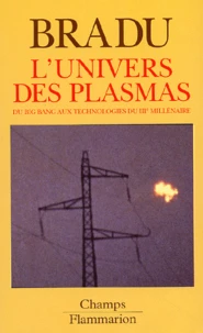 L'Univers Des Plasmas. Du Big Bang Aux Technologies Du Iiieme Millenaire