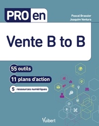 Pascal Brassier et Joaquim Ventura - Pro en vente B to B - 56 outils, 11 plans d'action, 9 ressources numériques.