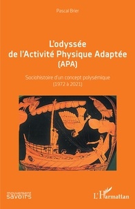 Pascal Brier - L'odyssée de l'Activité Physique Adaptée (APA) - Sociohistoire d'un concept polysémique (1972 à 2021).