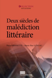 Pascal Brissette et Marie-Pier Luneau - Deux siècles de malédiction littéraire.