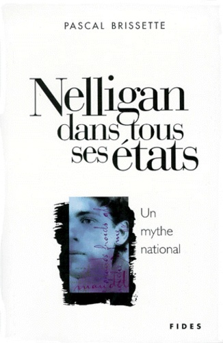 Pascal Brissette - Nelligan Dans Tous Ses Etats. Un Mythe National.