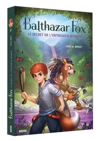 Pascal Brissy - Balthazar Fox Tome 2 : Le secret de l'entredeux mondes.