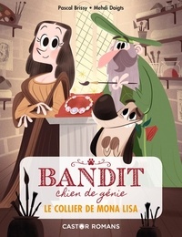 Pascal Brissy et Mehdi Dewalle - Bandit, chien de génie Tome 2 : Le collier de Mona Lisa.