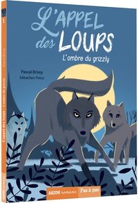 Pascal Brissy - L'appel des loups Tome 1 : L'ombre du grizzly.