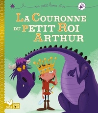Christophe Lautrette et Pascal Brissy - La couronne du petit roi Arthur.