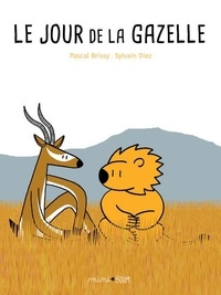 Pascal Brissy et Sylvain Diez - Le jour de la gazelle.