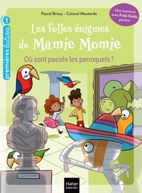 Pascal Brissy - Les folles énigmes de Mamie Momie -  Où sont passés les perroquets - GS/CP 5/6 ans.