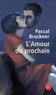 Pascal Bruckner - L'Amour du prochain.