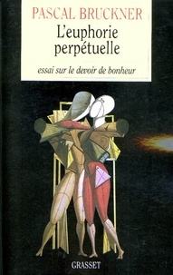 Pascal Bruckner - L'euphorie perpétuelle.