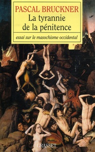 Pascal Bruckner - La tyrannie de la pénitence - Essai sur la masochisme occidental.