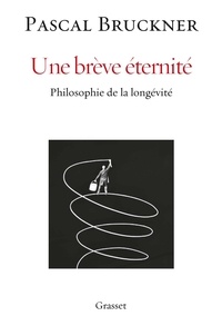 Téléchargez les meilleurs livres de vente gratuitement Une brève éternité  - Philosophie de la longévité par Pascal Bruckner DJVU
