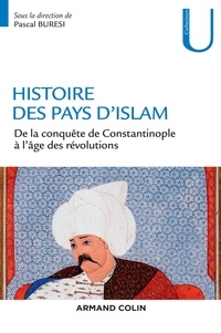 Pascal Buresi - Histoire des pays d'Islam - De la conquête de Constantinople à l'âge des révolutions.