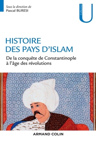 Histoire des pays d'Islam. De la conquête de Constantinople à l'âge des révolutions
