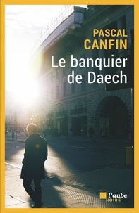 Pascal Canfin - Le banquier de Daech.