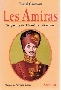 Pascal Carmont - Les Amiras. Seigneurs De L'Armenie Ottomane.